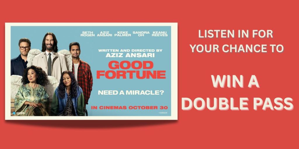 Listen in for your chance to win a double pass to Good Fortune