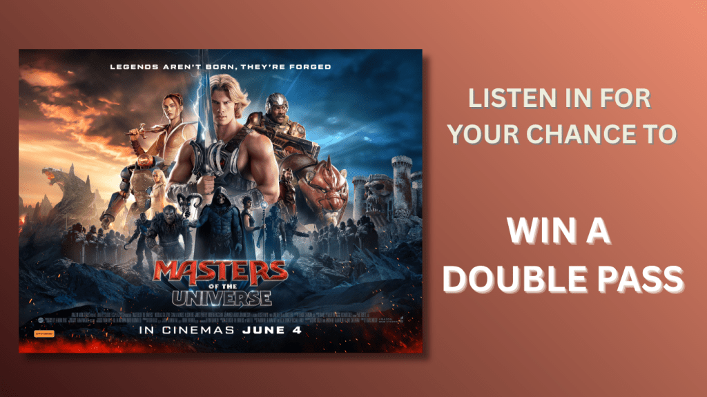 Listen in for your chance to win a double pass to MASTERS OF THE UNIVERSE